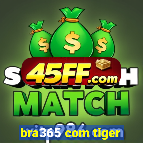 bra365 com tiger